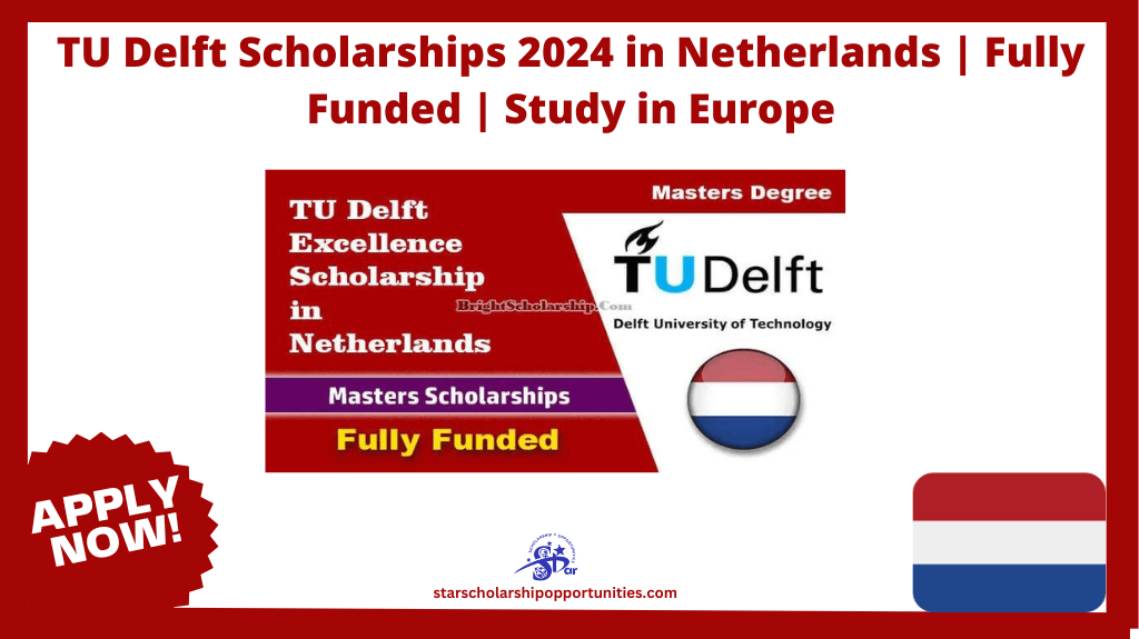 Read more about the article TU Delft Scholarships 2024 in Netherlands | Fully Funded | Study in Europe